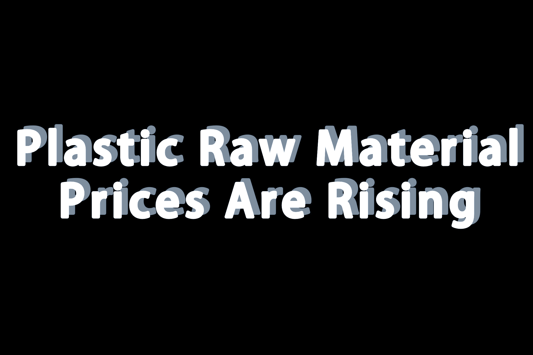 Plastic Raw Material Supply Update: Global Petrochemical Market Impact on Plastic Manufacturing
